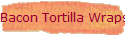 Bacon Tortilla Wraps